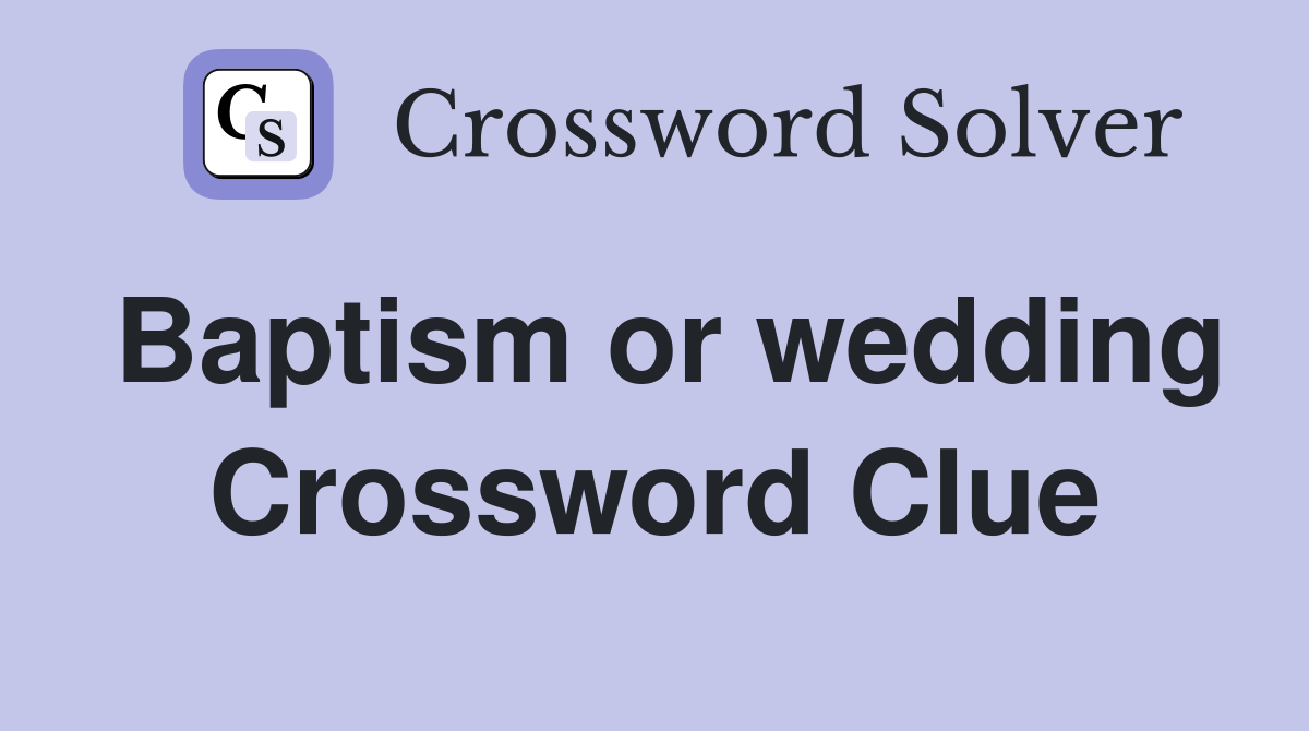 Baptism or wedding Crossword Clue