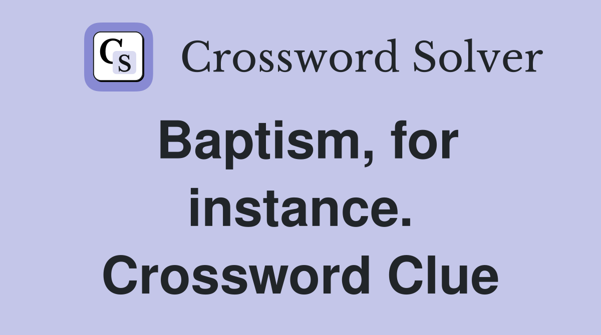 Baptism, for instance. Crossword Clue