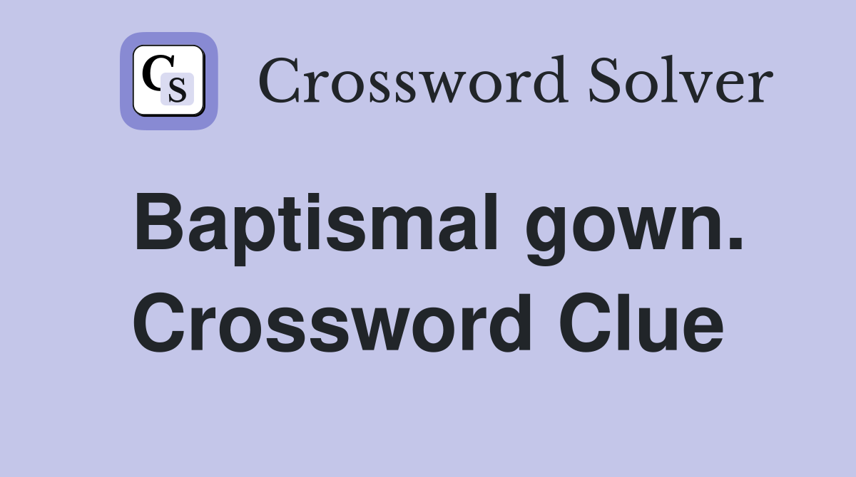 Baptismal gown. Crossword Clue