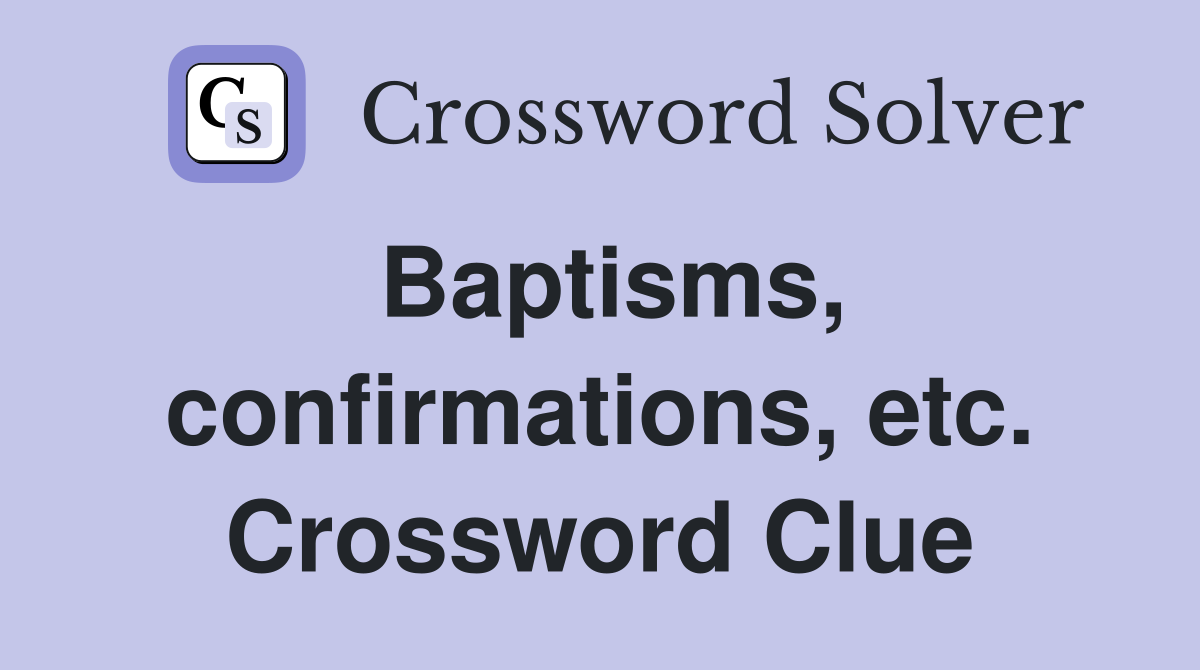 Baptisms, confirmations, etc. Crossword Clue
