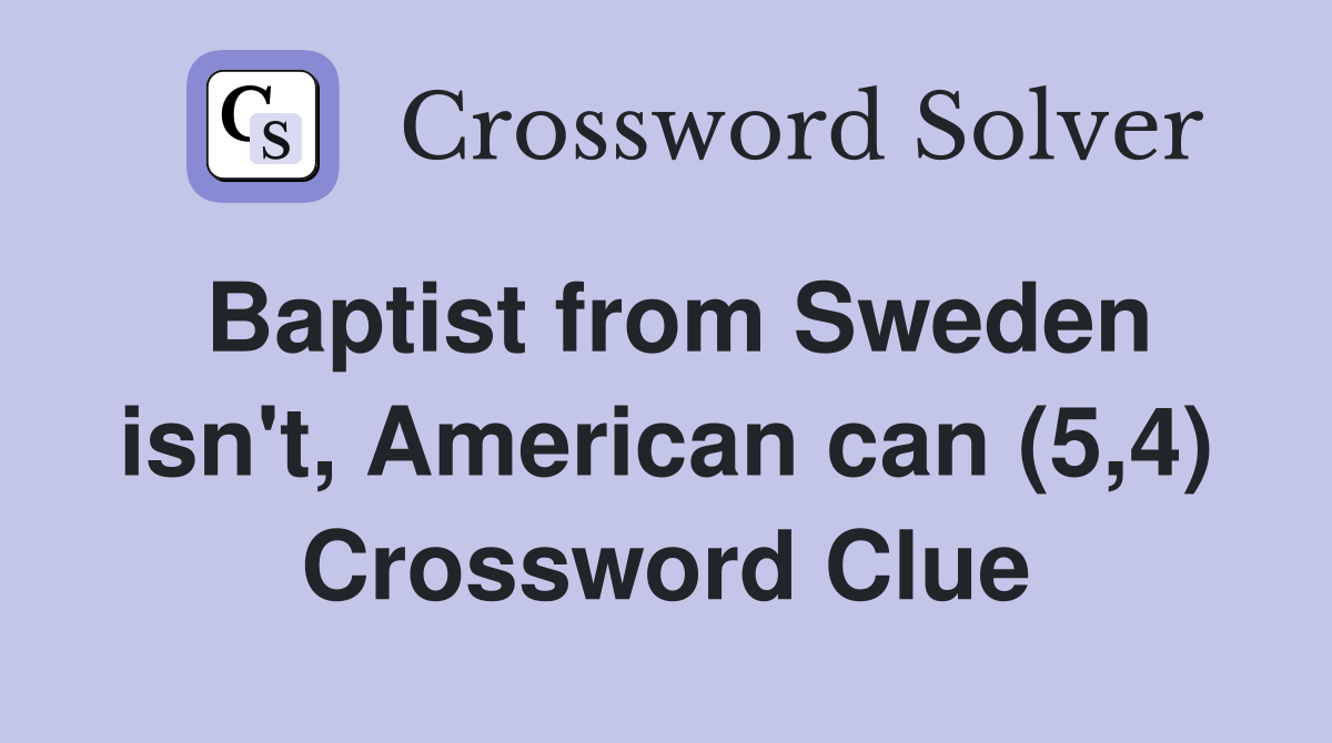 Baptist from Sweden isn't, American can (5,4) Crossword Clue