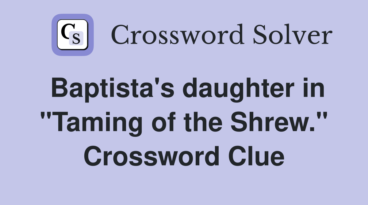 Baptista's daughter in "Taming of the Shrew." Crossword Clue