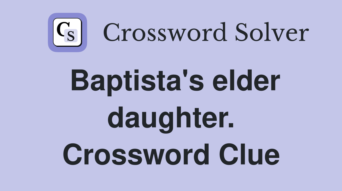 Baptista's elder daughter. Crossword Clue