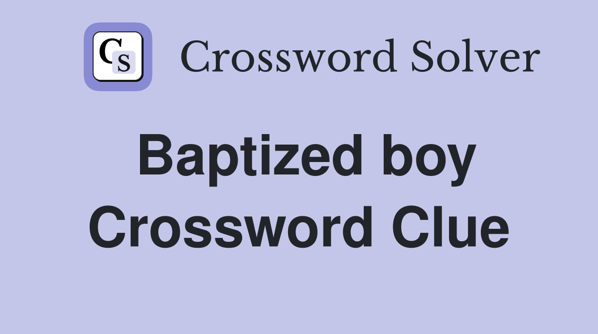 Baptized boy Crossword Clue