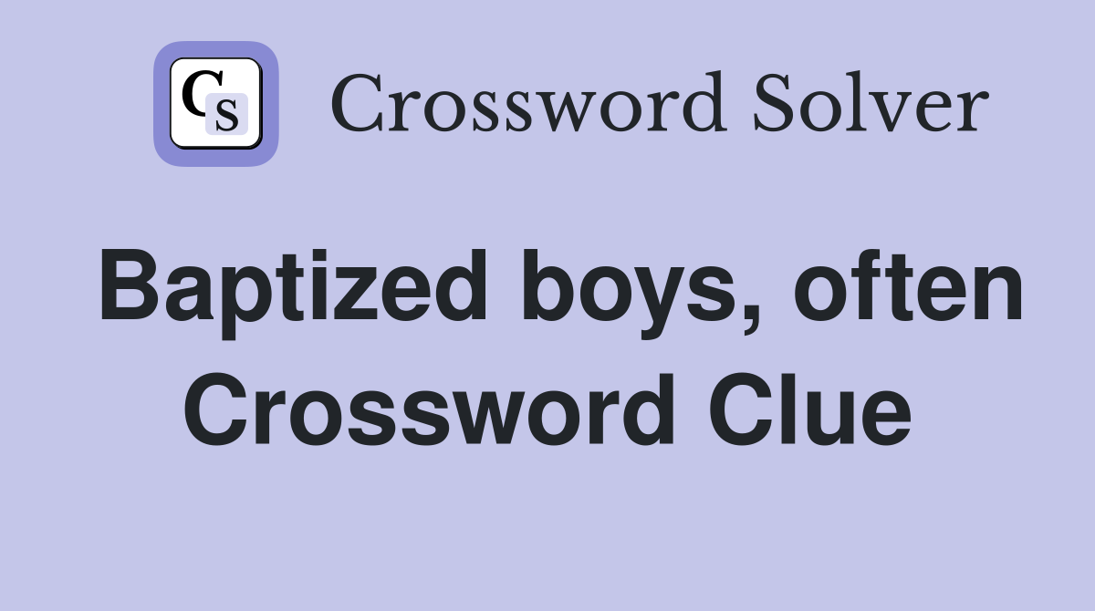 Baptized boys, often Crossword Clue