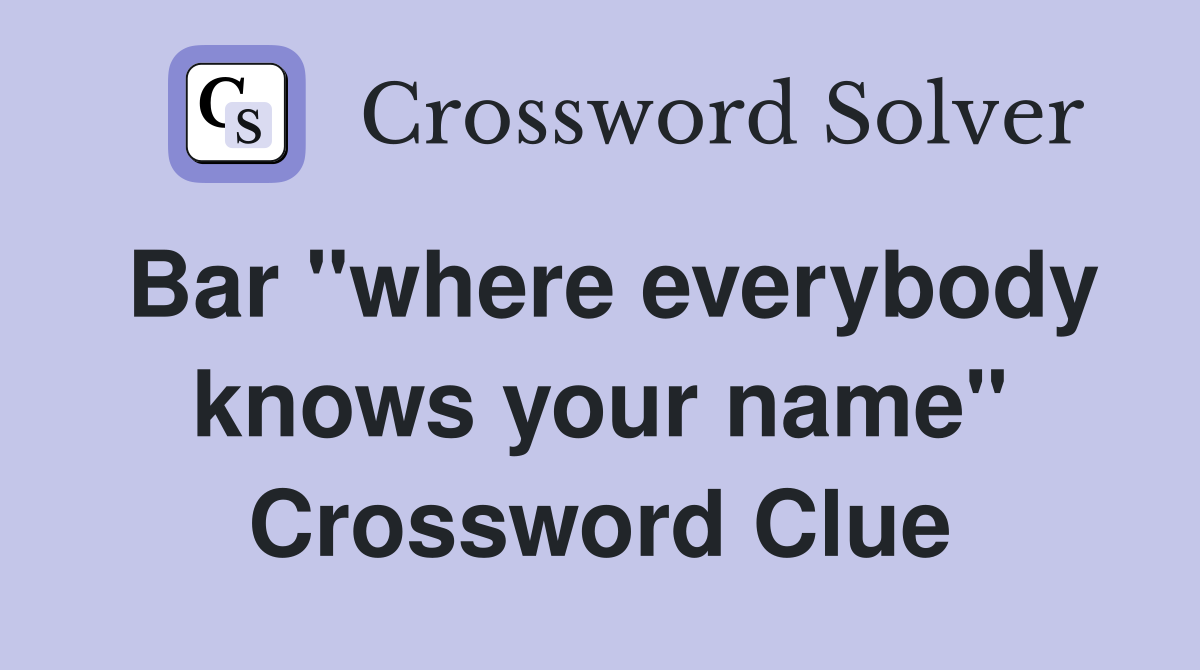 Bar "where everybody knows your name" Crossword Clue