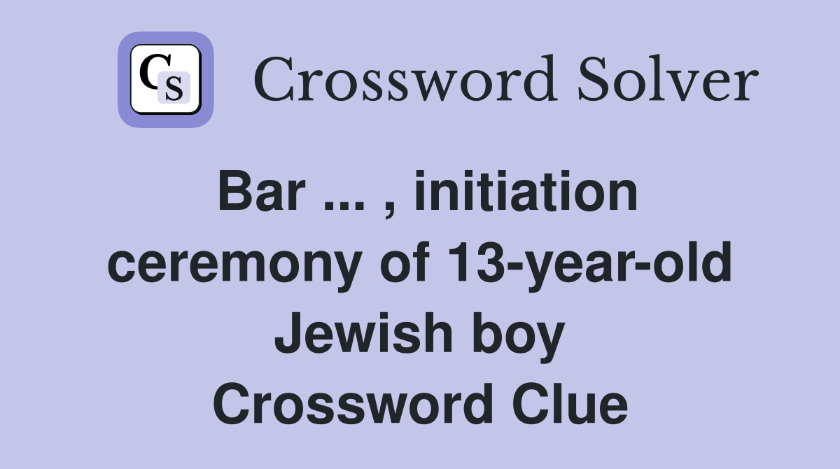 Bar ... , initiation ceremony of 13-year-old Jewish boy Crossword Clue