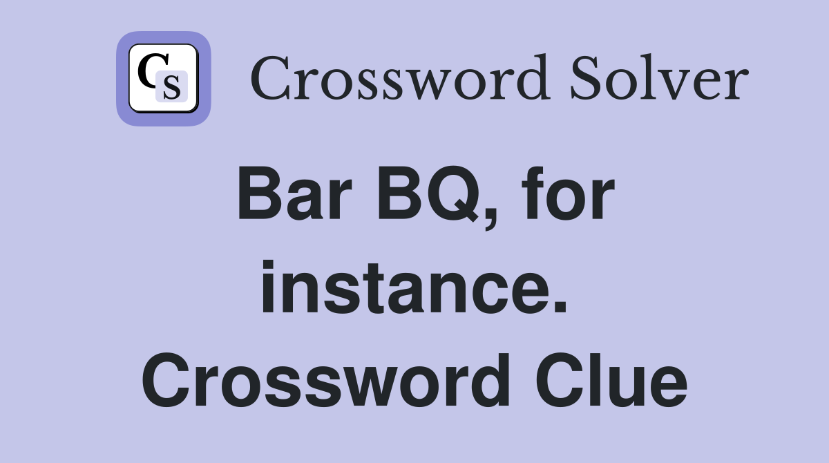 Bar BQ, for instance. Crossword Clue