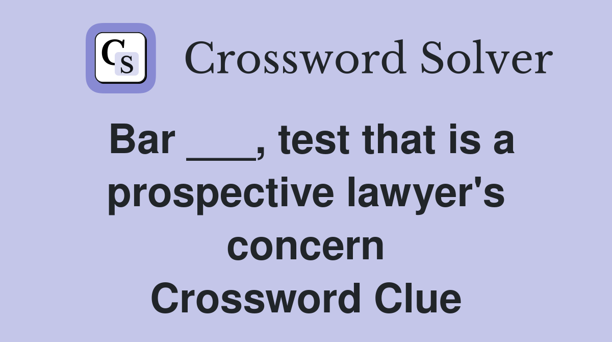 Bar ___, test that is a prospective lawyer's concern Crossword Clue
