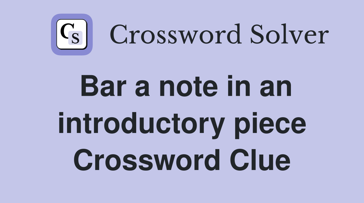 Bar a note in an introductory piece Crossword Clue