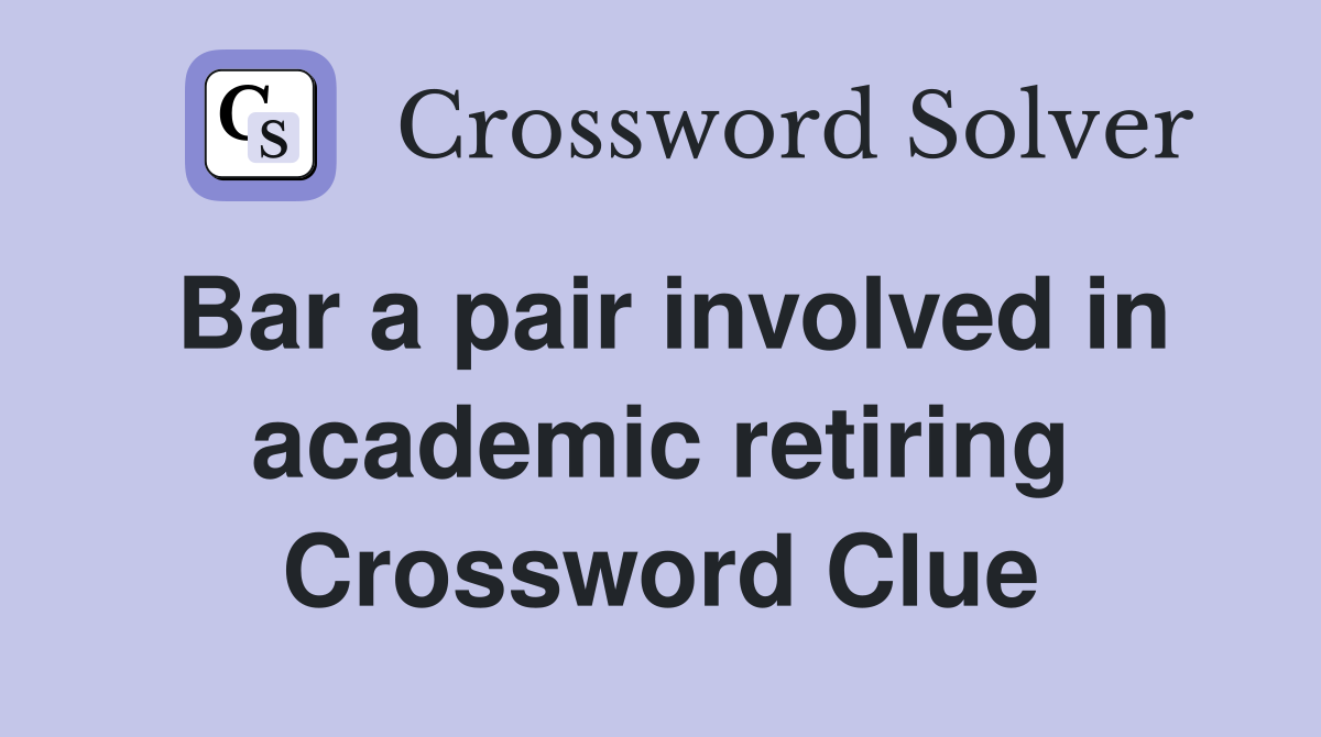 Bar a pair involved in academic retiring Crossword Clue