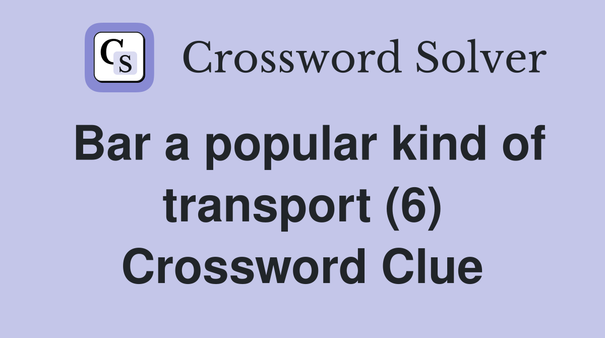 Bar a popular kind of transport (6) Crossword Clue