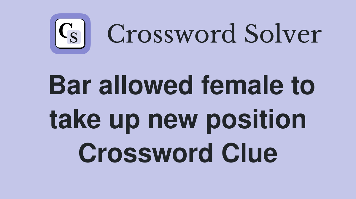 Bar allowed female to take up new position Crossword Clue