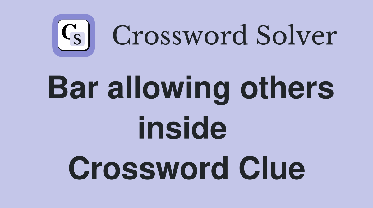 Bar allowing others inside  Crossword Clue