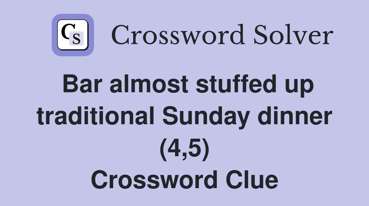 Bar almost stuffed up traditional Sunday dinner (4,5) Crossword Clue