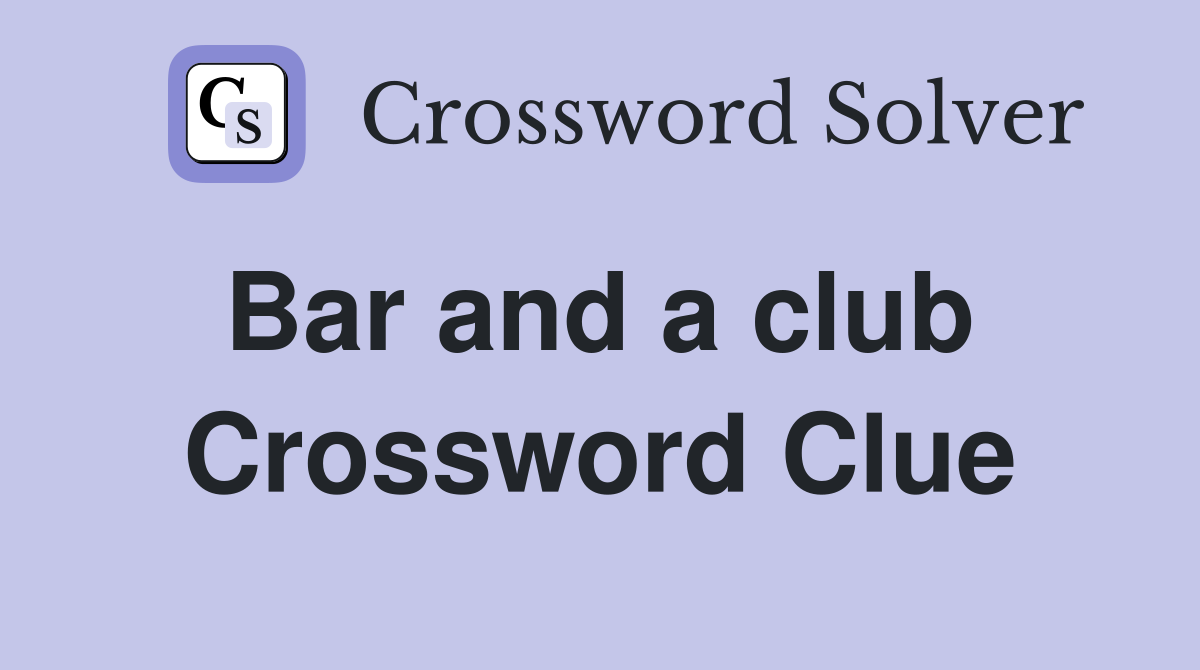 Bar and a club  Crossword Clue