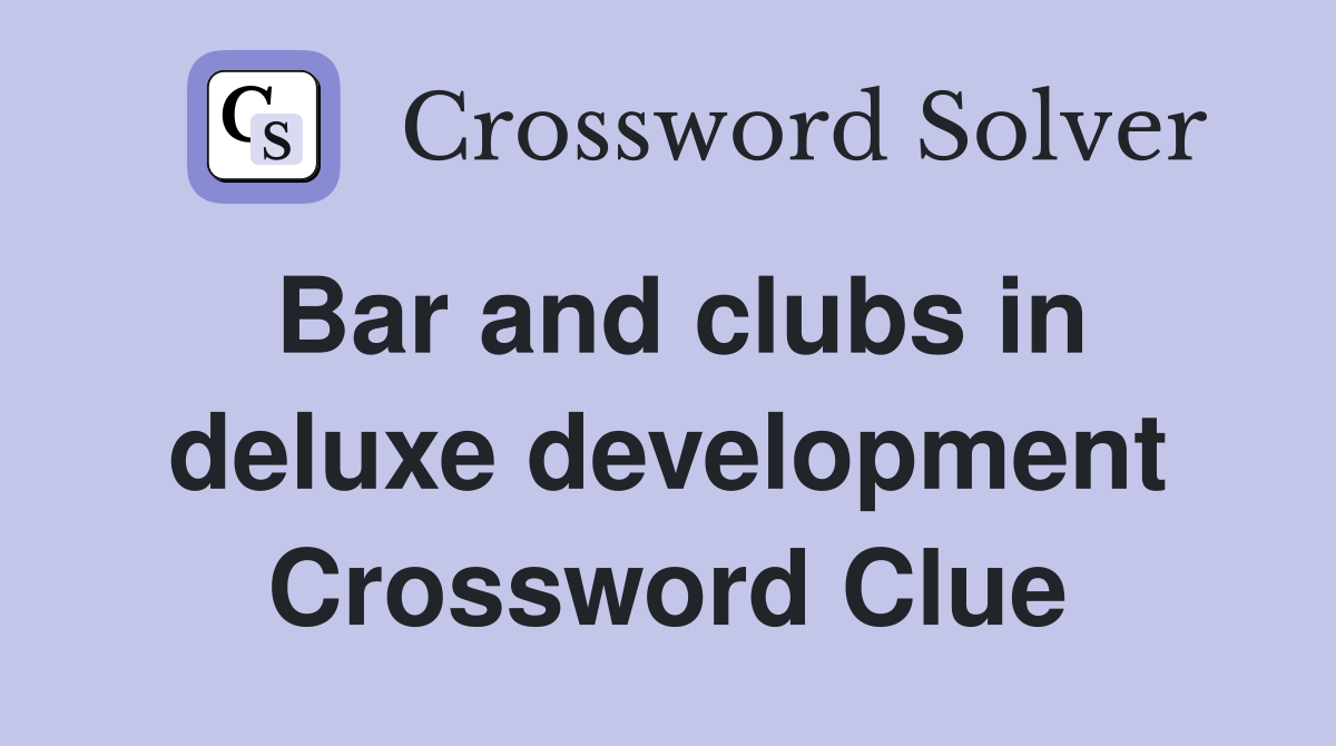 Bar and clubs in deluxe development Crossword Clue