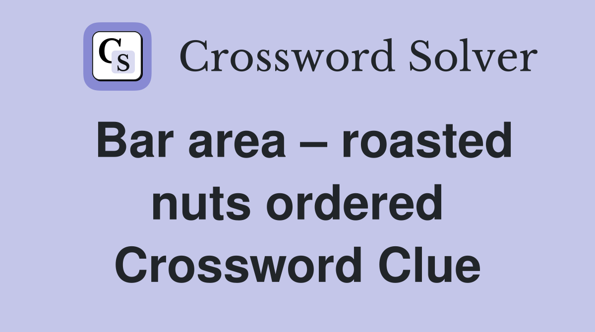 Bar area – roasted nuts ordered Crossword Clue