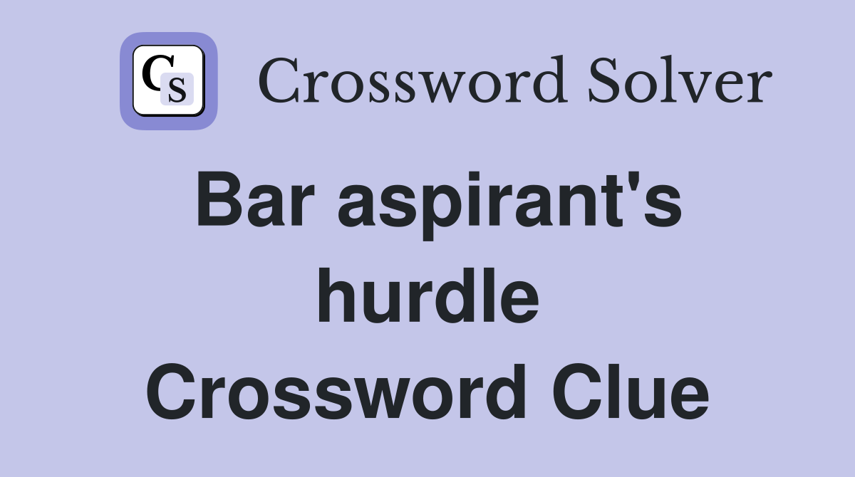 Bar aspirant's hurdle Crossword Clue
