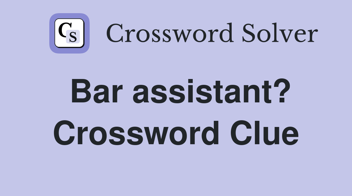 Bar assistant? Crossword Clue