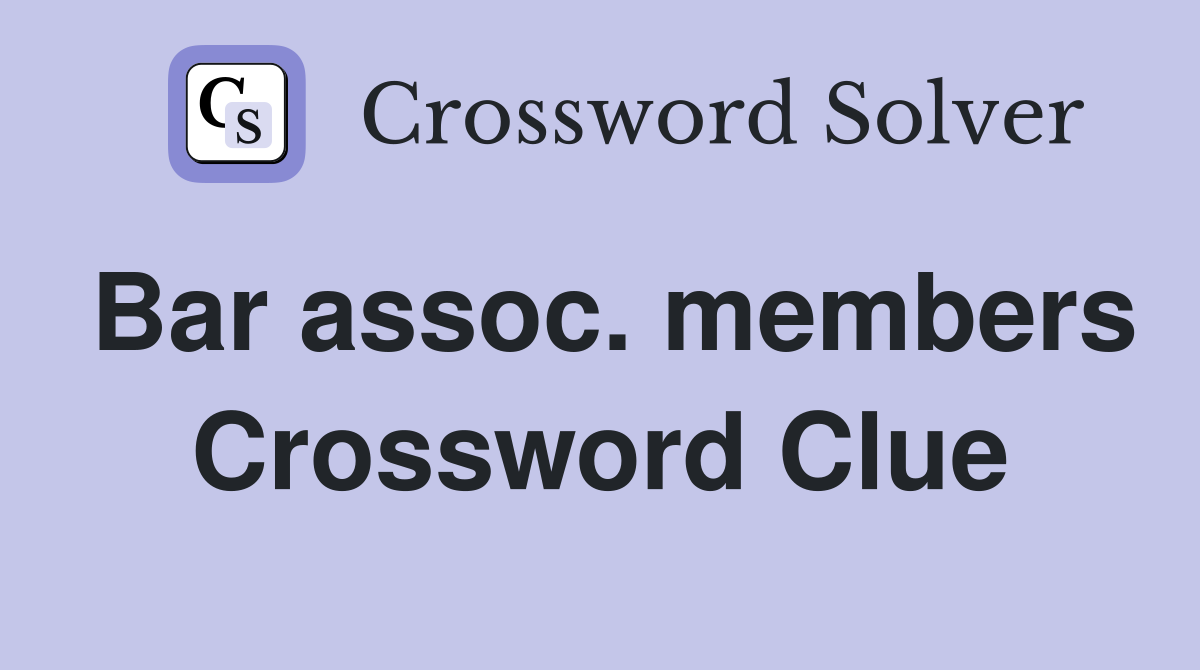 Bar assoc. members Crossword Clue