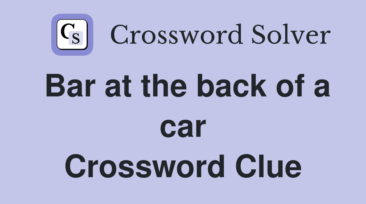 Bar at the back of a car Crossword Clue