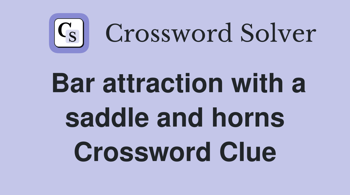 Bar attraction with a saddle and horns Crossword Clue