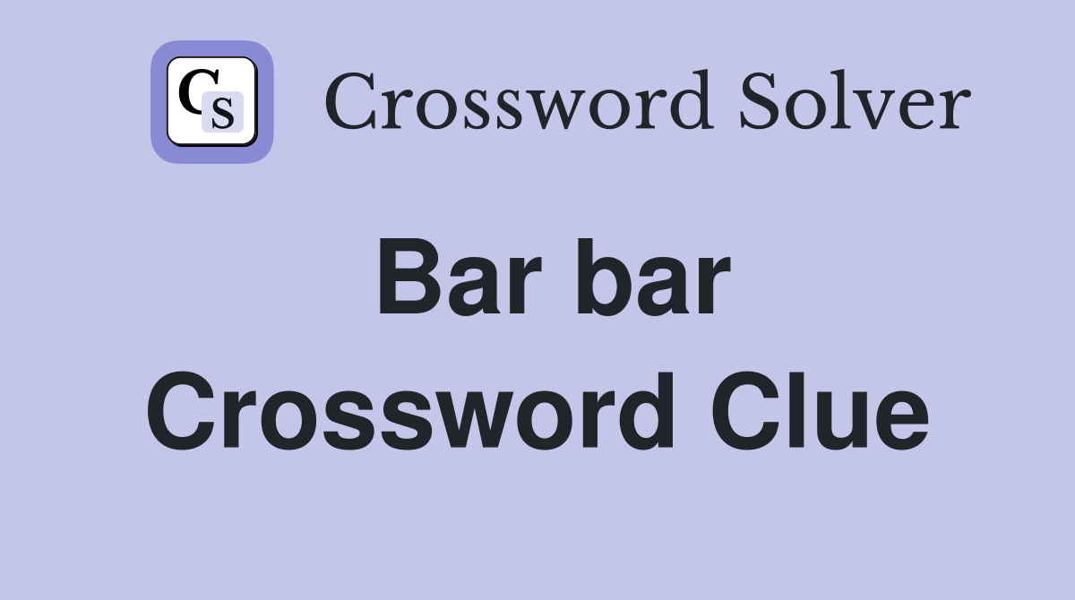 Bar bar Crossword Clue