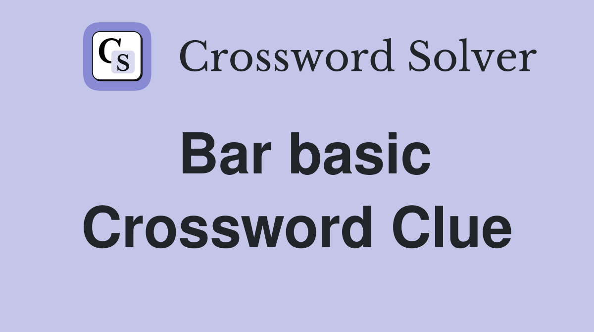 Bar basic Crossword Clue