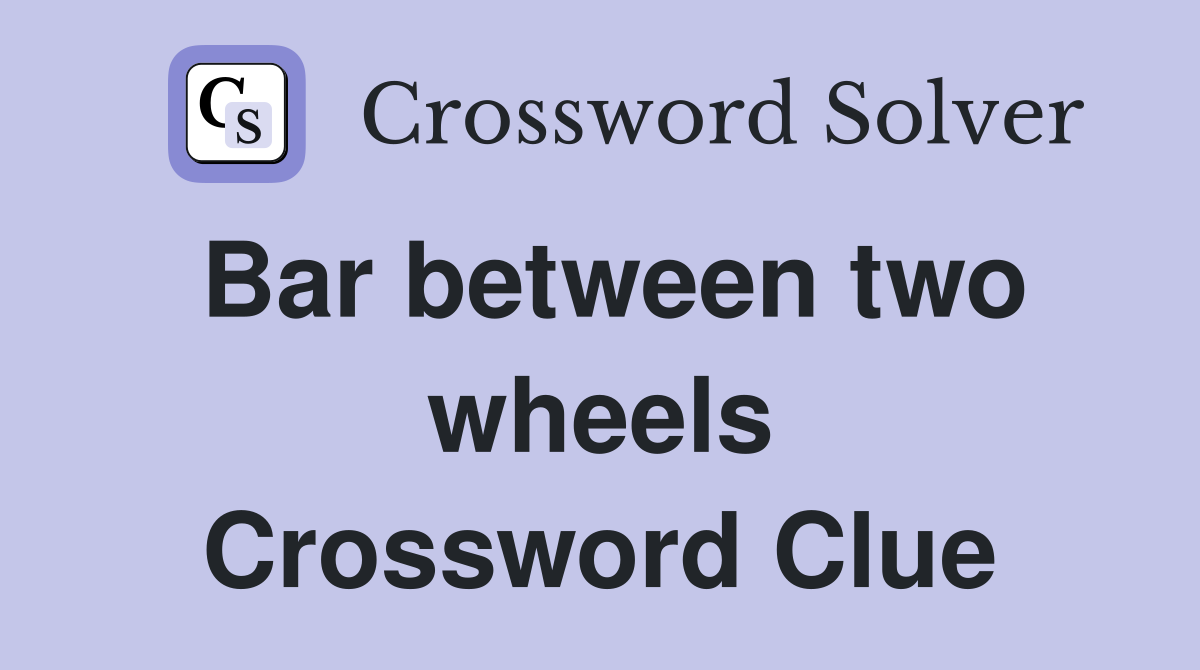 Bar between two wheels Crossword Clue