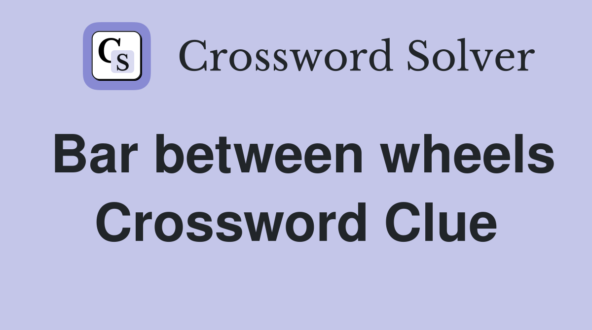 Bar between wheels Crossword Clue