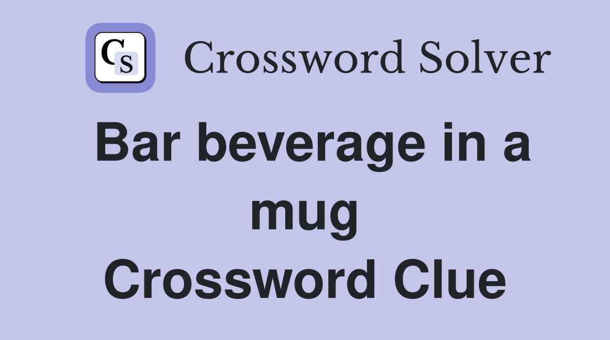 Bar beverage in a mug Crossword Clue