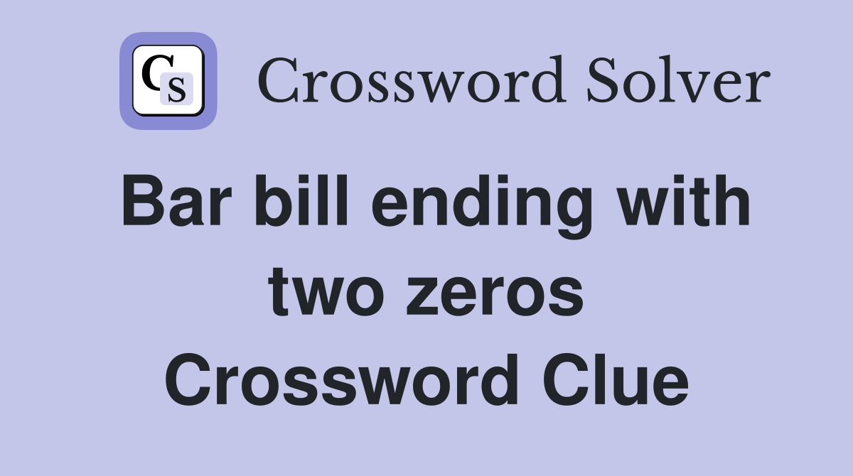 Bar bill ending with two zeros Crossword Clue