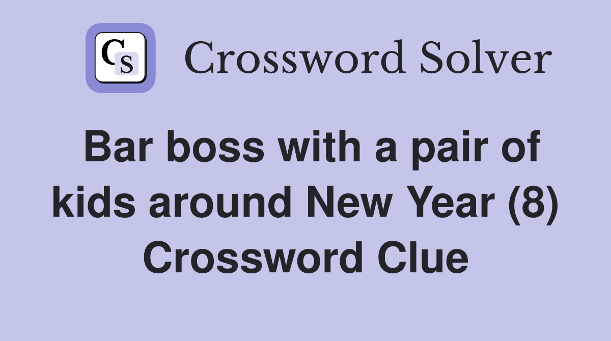 Bar boss with a pair of kids around New Year (8) Crossword Clue