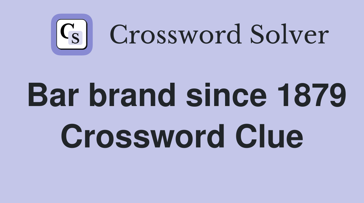 Bar brand since 1879 Crossword Clue