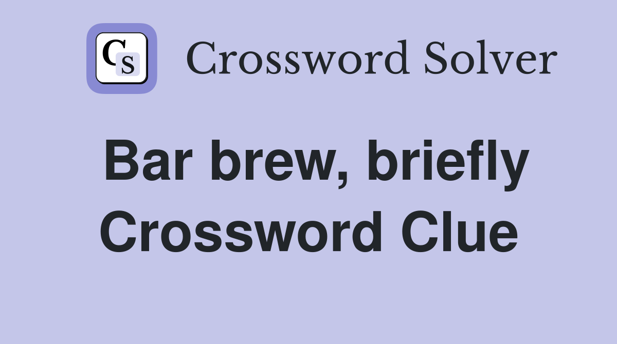 Bar brew, briefly Crossword Clue