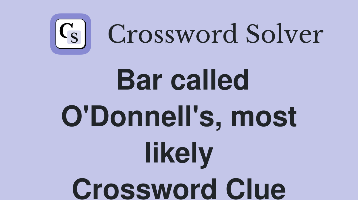 Bar called O'Donnell's, most likely Crossword Clue