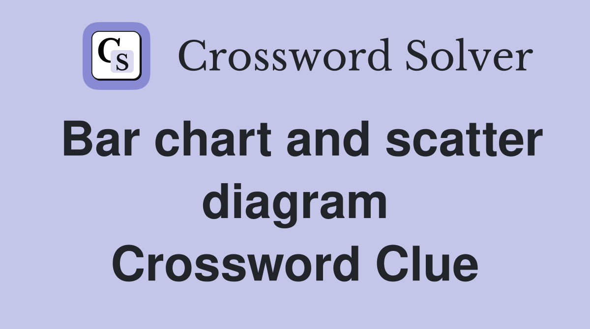 Bar chart and scatter diagram Crossword Clue