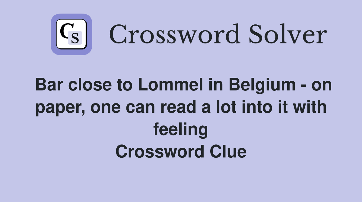 Bar close to Lommel in Belgium - on paper, one can read a lot into it with feeling Crossword Clue