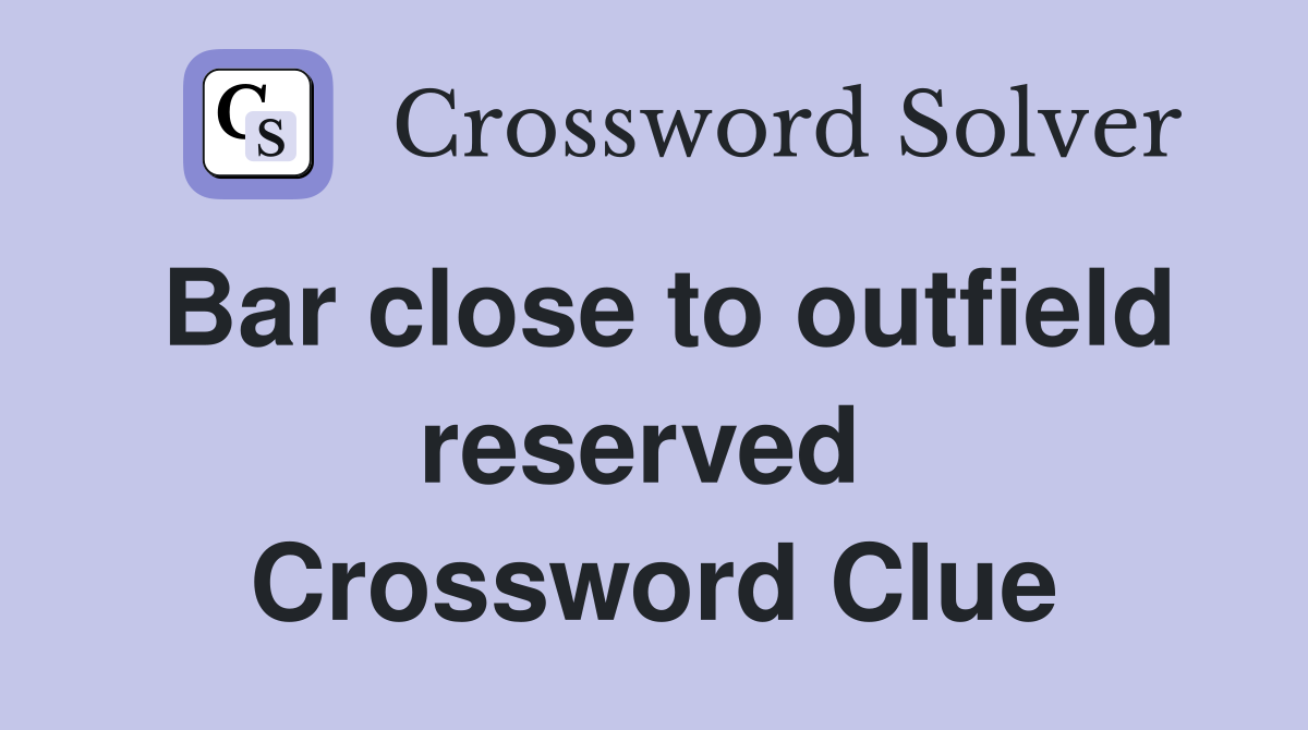 Bar close to outfield reserved  Crossword Clue