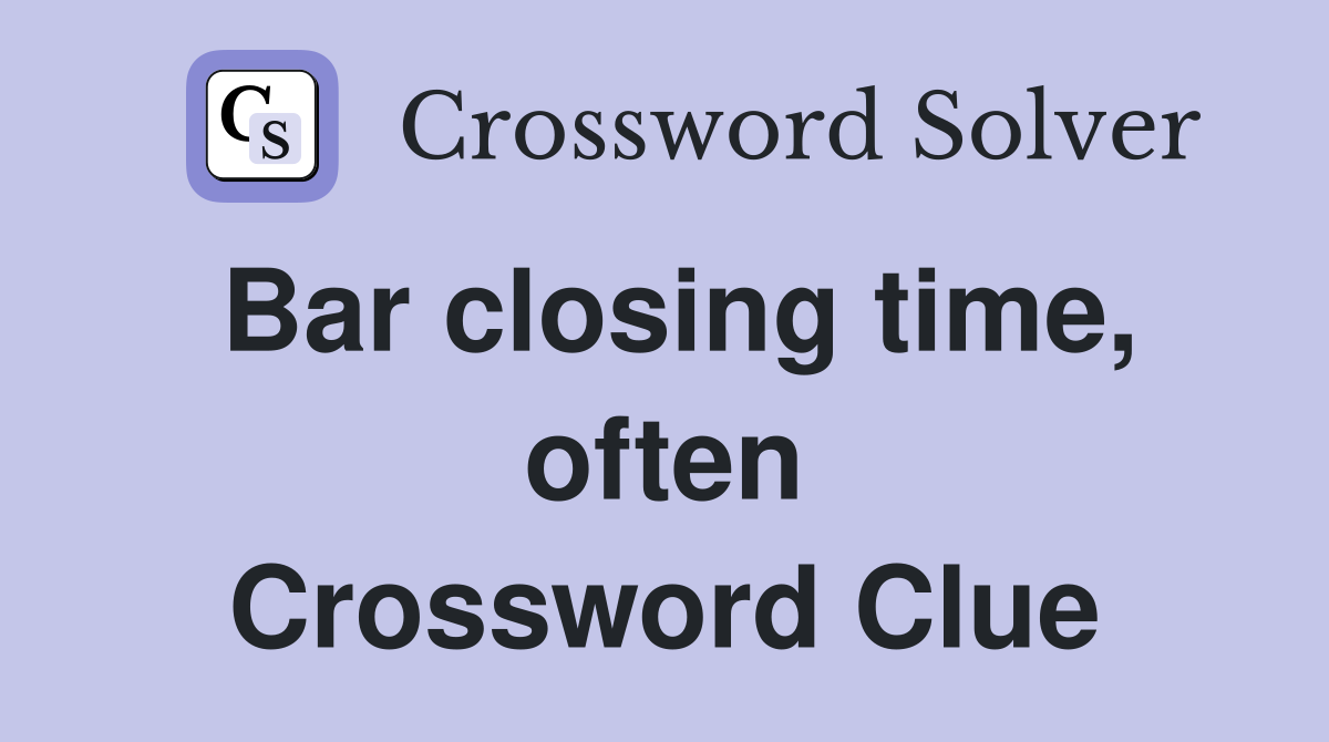 Bar closing time, often Crossword Clue