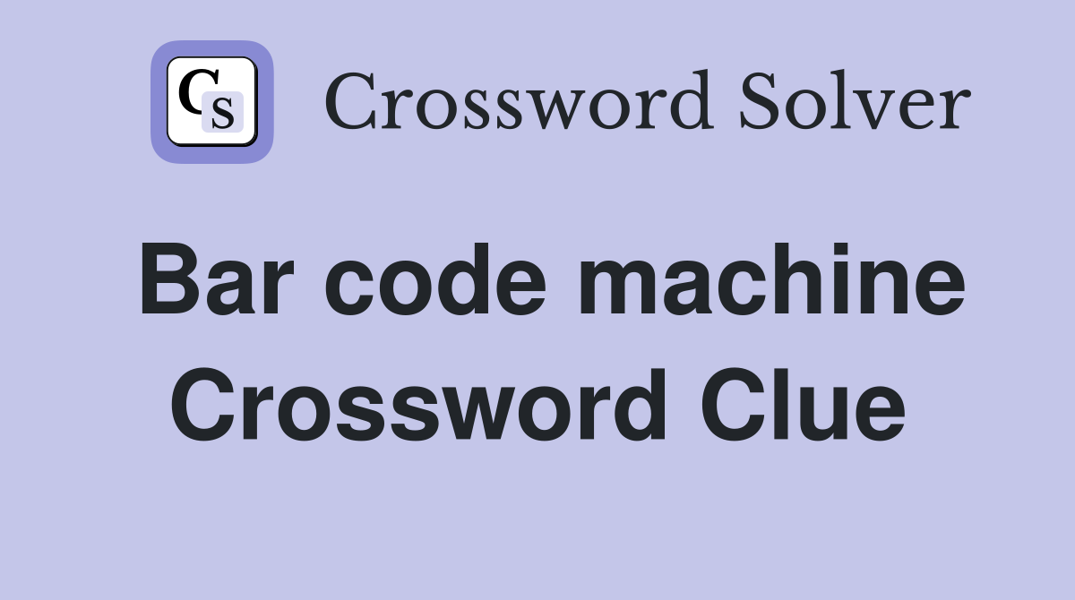 Bar code machine Crossword Clue