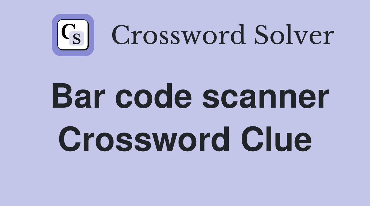 Bar code scanner Crossword Clue