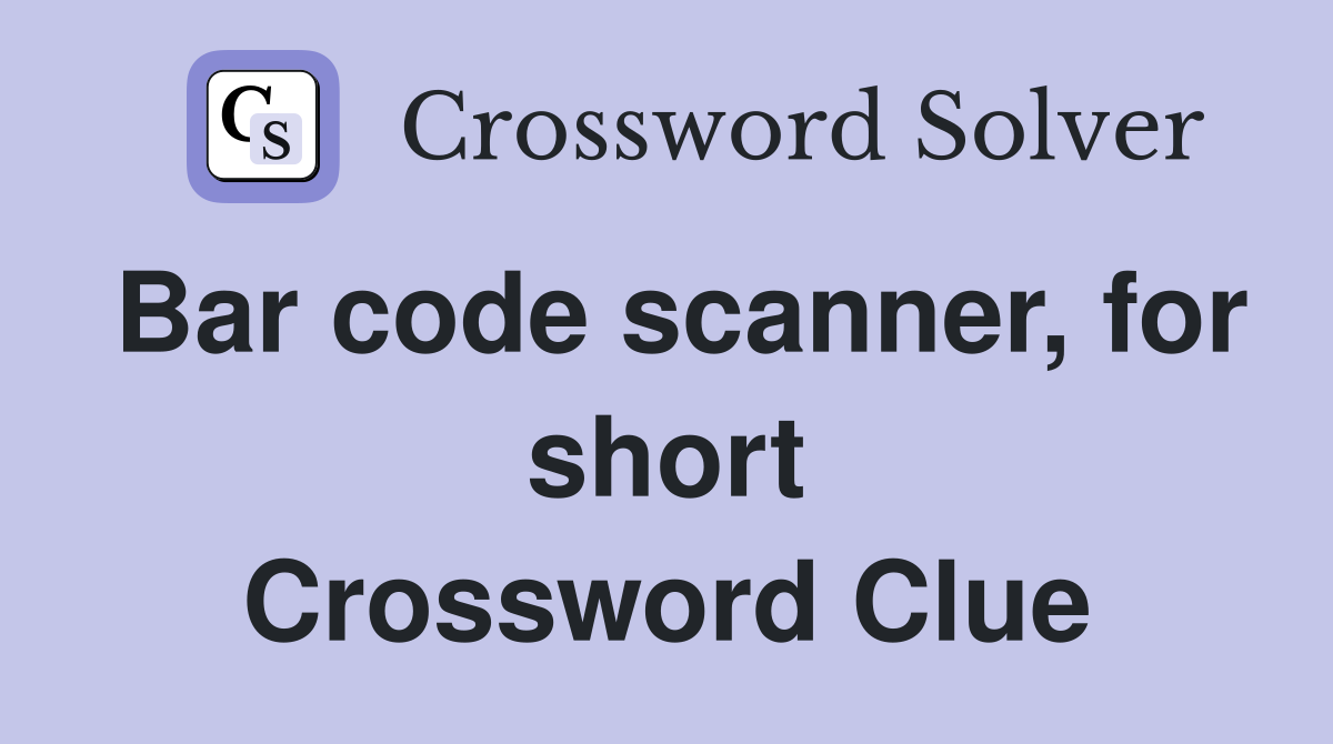Bar code scanner, for short Crossword Clue