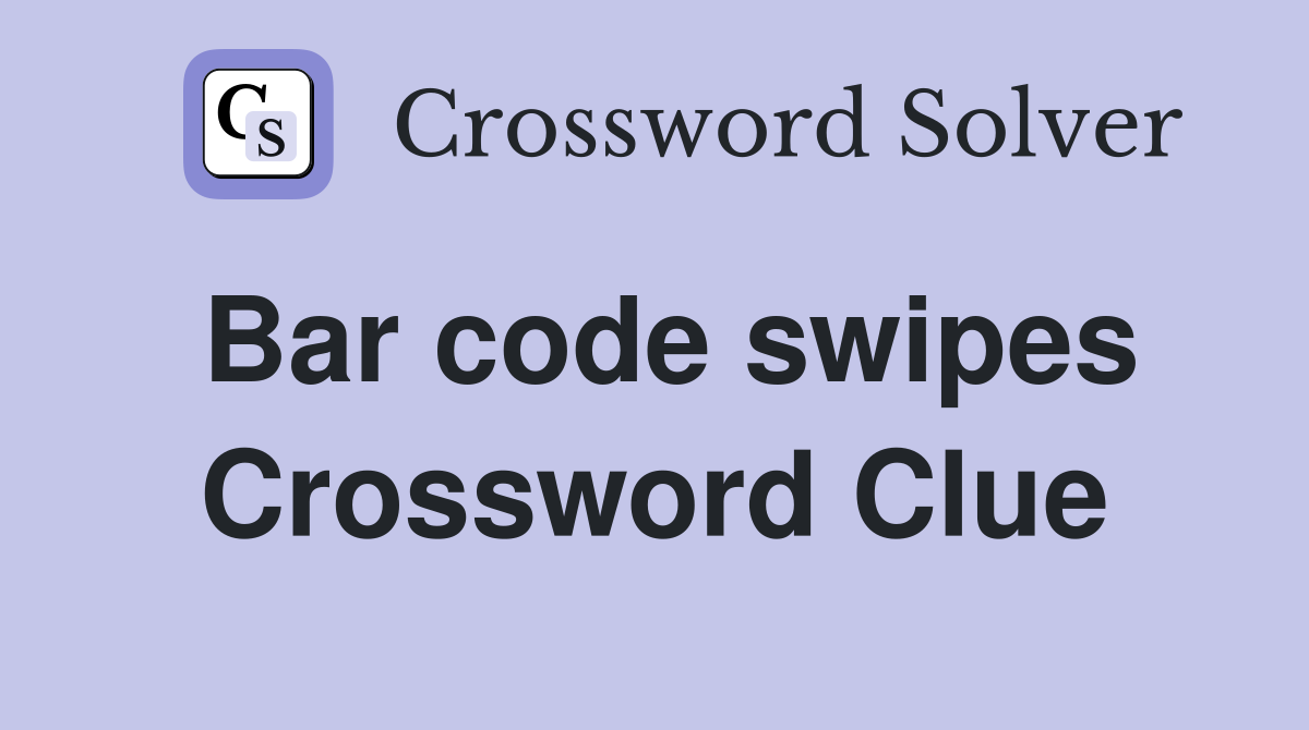 Bar code swipes Crossword Clue