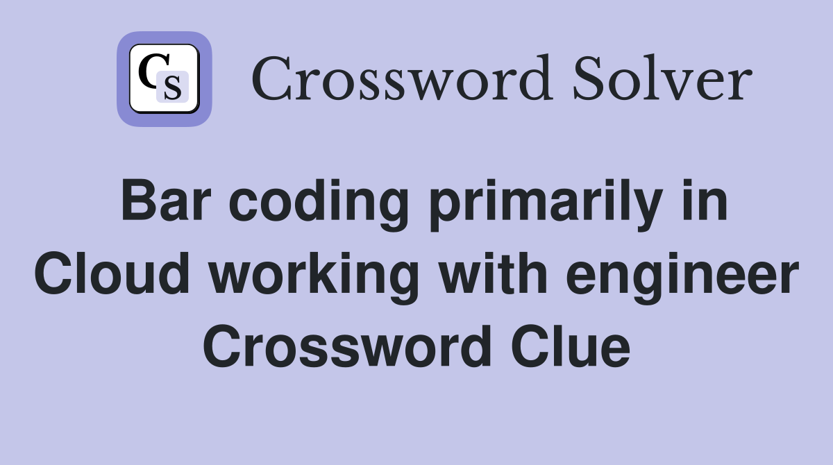 Bar coding primarily in Cloud working with engineer Crossword Clue