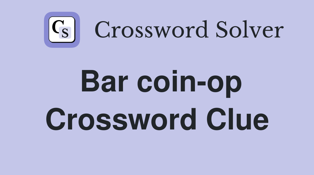 Bar coin-op Crossword Clue