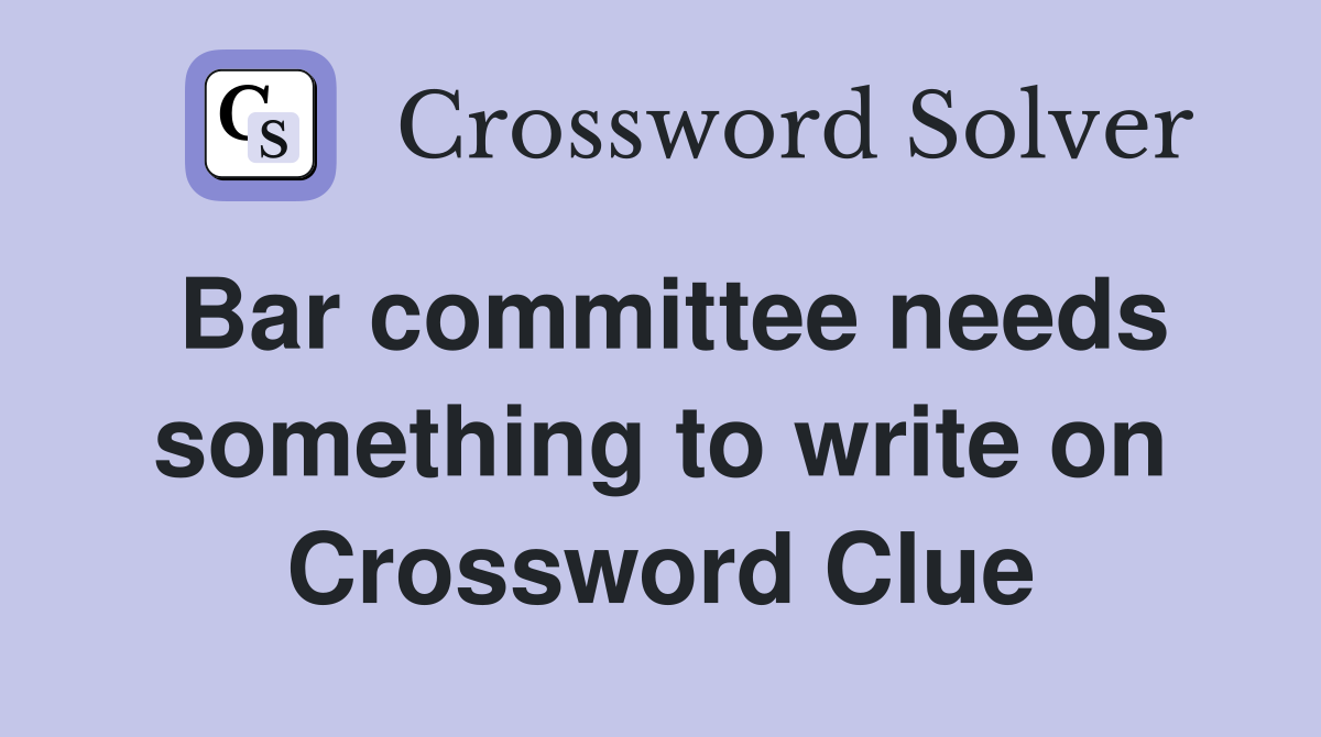 Bar committee needs something to write on Crossword Clue
