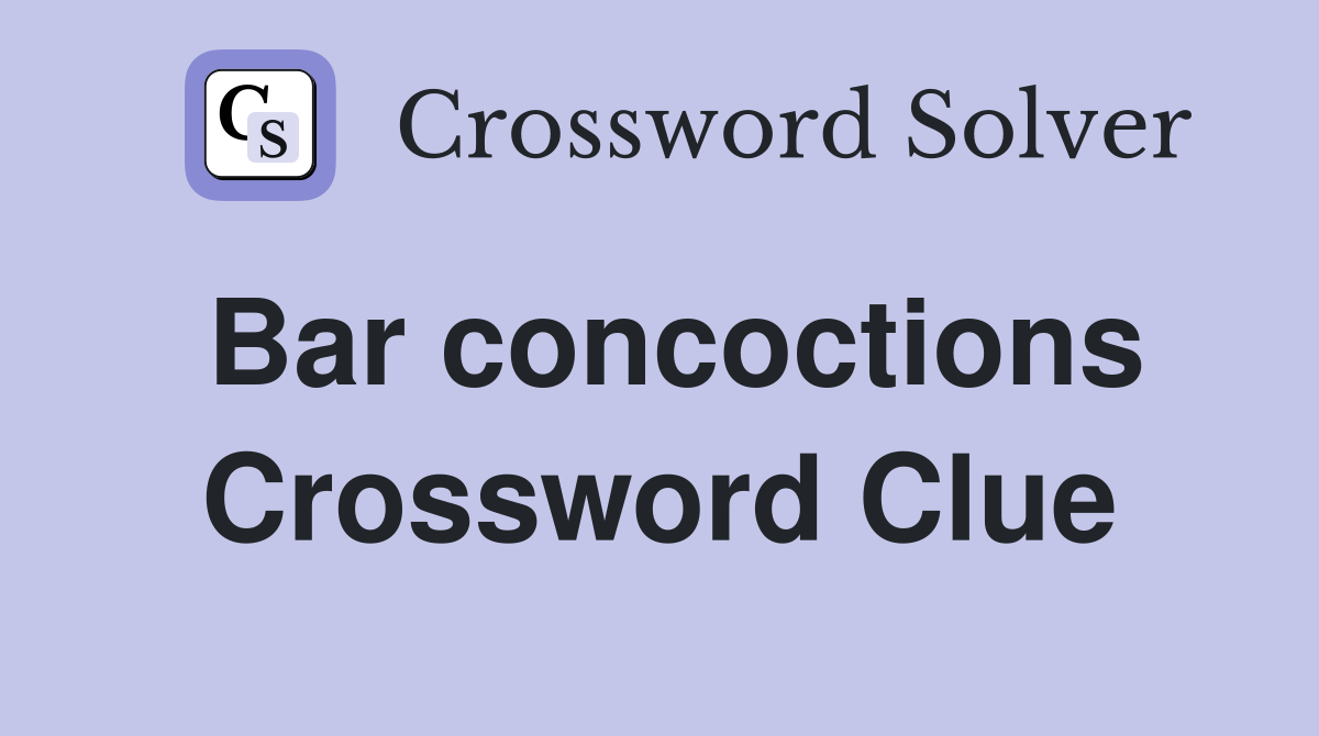 Bar concoctions Crossword Clue