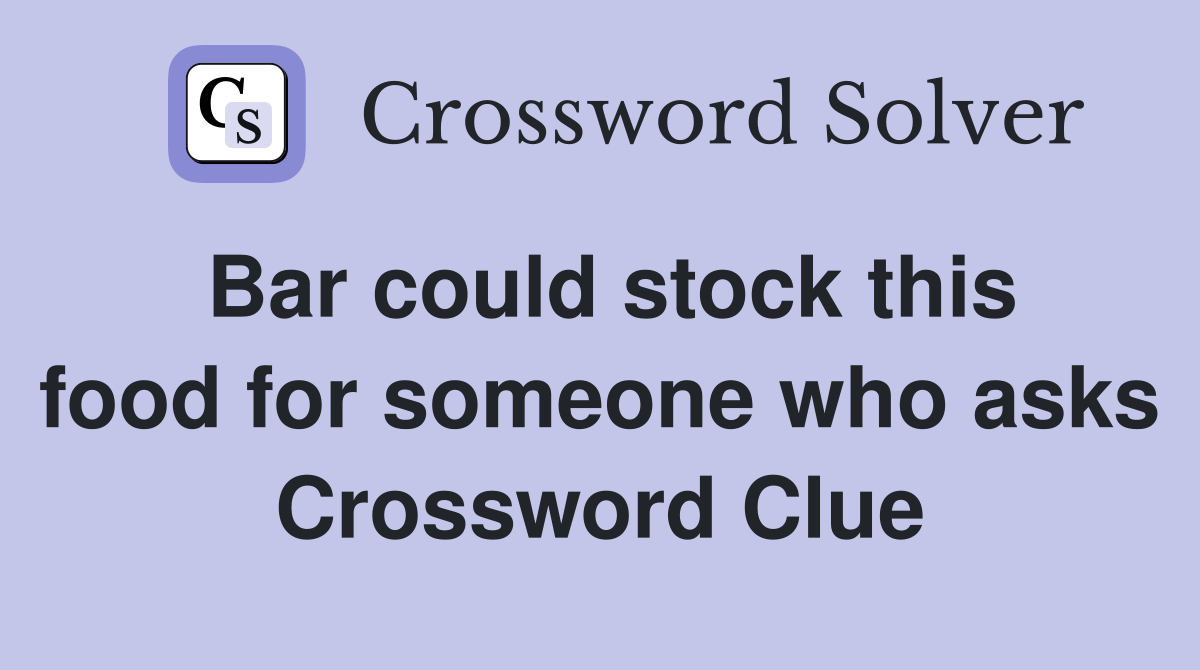 Bar could stock this food for someone who asks Crossword Clue